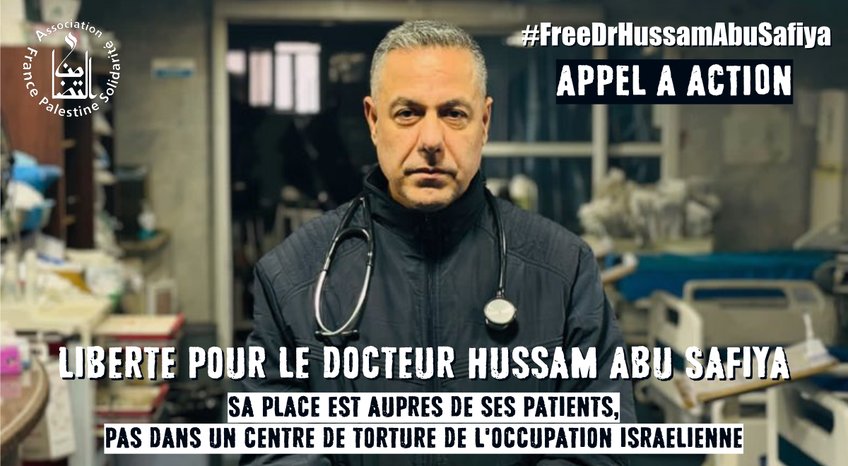 Visuel avec la photo de Dr Hussam Abu Safiya exigeant sa libération. "Sa place est auprès de ses patients, pas dans un centre de torture de l&#x27;occupation Israélienne"